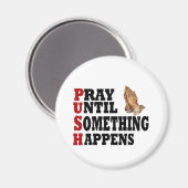 PUSH Pray tot er iets gebeurt Magneet (Voorkant / Achterkant)