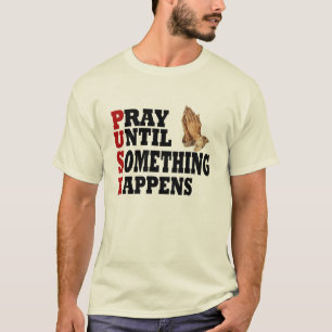 PUSH Pray tot er iets gebeurt T-shirt