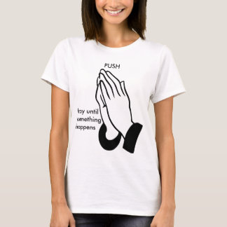 PUSH - Pray until something happens T-shirt
