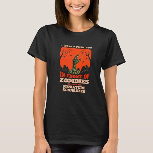 Push You In Zombies To Save My Miniature Schnauzer T-shirt (Voorkant)