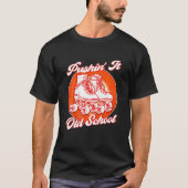 Pushin' It Old School Roller Skates T-shirt (Voorkant)