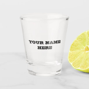PUT **OM HET EVEN WELKE NAAM HIER** SHOT GLAS