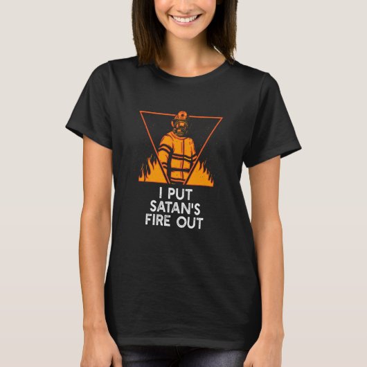 Put Satans Fire Out Firefighter Dad Jokes Fireman T-shirt (Voorkant)