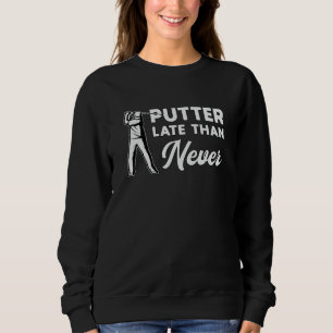 Putter Late dan nooit Golf Golfing Funny Trui