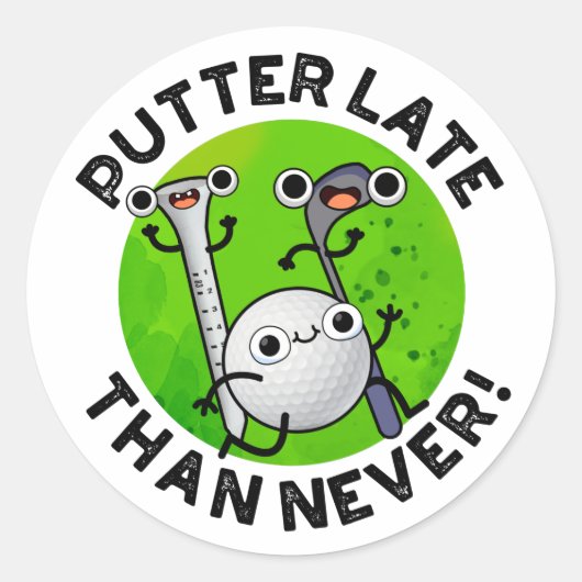 Putter later dan nooit grappige Golf Pun Ronde Sticker (Voorkant)