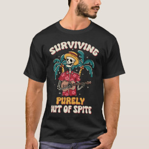 Puur overleven uit spite Funny Joke T-shirt