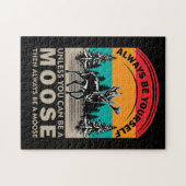 Puzzle Be Yourself Unless You Can Be A Moose Then Always (Horizontal)