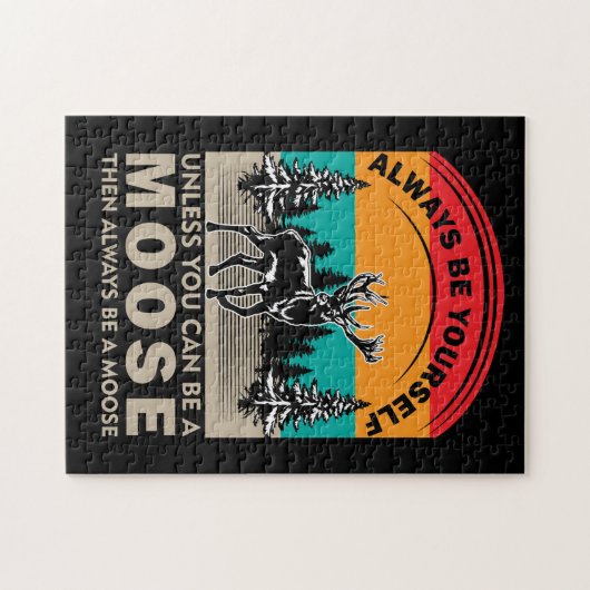 Puzzle Be Yourself Unless You Can Be A Moose Then Always (Horizontal)