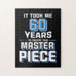 Puzzle It TooK Me 60 Years To Create This Master Piece 60<br><div class="desc">It TooK Me 60 Years To Create This Master Piece 60th Birthday</div>