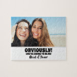 Puzzle Manifestement Mon - Drôle Bridesmaid Proposition P<br><div class="desc">Deux amies photo humoristique demoiselle ou bonne d'honneur proposition puzzles "ÉVIDEMMENT! VOUS ALLEZ ÊTRE MON HOMME D'HONNEUR"</div>