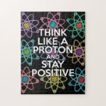 Puzzle Pensez comme un proton et rester positif Science<br><div class="desc">Rester positif n'est jamais facile à moins de penser comme un proton et alors vous resterez toujours positif. Partagez maintenant les bonnes nouvelles. Un design cool,  tendance et amusant d'inspiration scientifique. Conçu par Science Geekness© à l'adresse http://www.zazzle.com/sciencegeekness*</div>