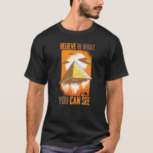 Pyramiden geloven in wat je kunt zien als Aliens D T-shirt