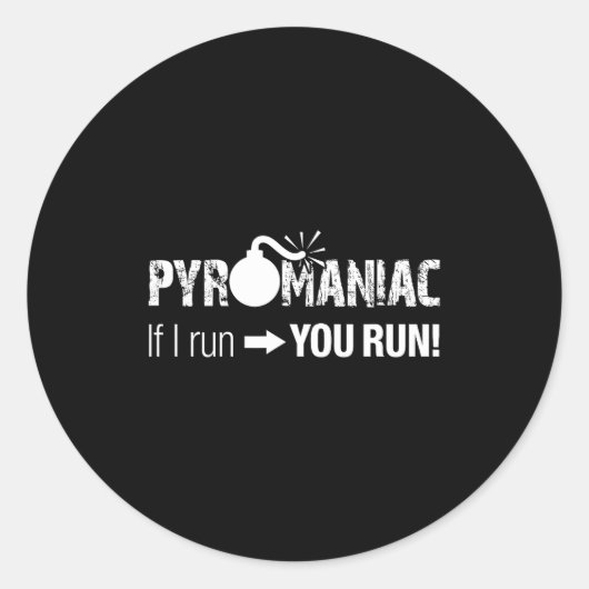 Pyromaniac If I Run You Run! Funny Sarcastic Pyro Ronde Sticker (Voorkant)