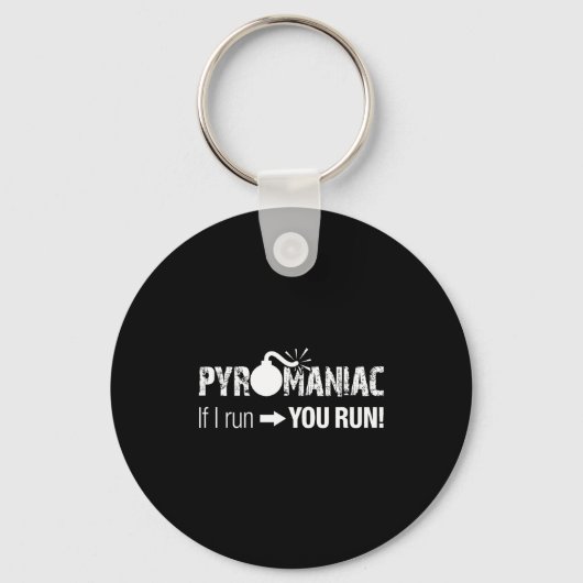 Pyromaniac If I Run You Run! Funny Sarcastic Pyro  Sleutelhanger (Voorkant)