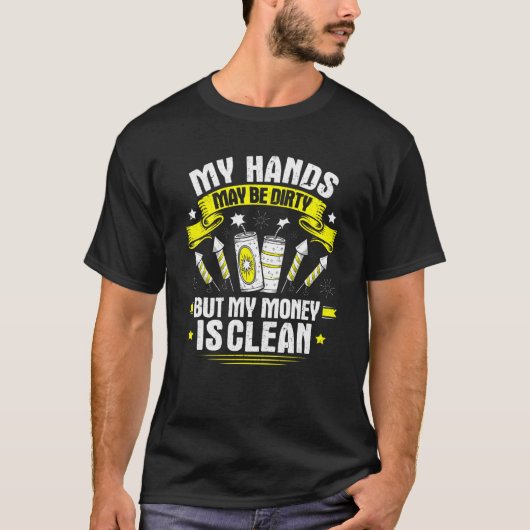 Pyrotechnics My Hands May Be Dirty Fireworks Pyrot T-shirt (Voorkant)