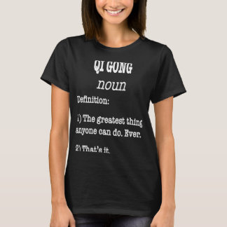 Qi Gong-definitie voor Qigong-beginners T-shirt
