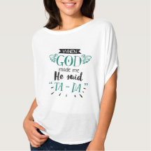Quand Dieu M'A Fait, Il A Dit Ta Da T-Shirt Design
