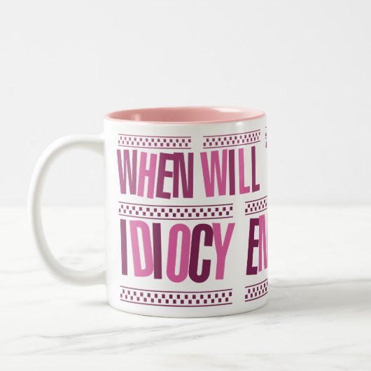 Quand l'idéotie finira-t-elle ? Tasse mousseuse (Gauche)