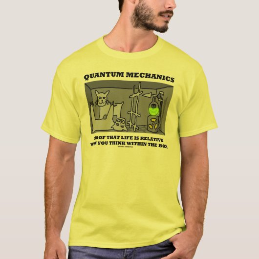 Quantum Mechanics bewijs dat het leven relatief is T-shirt (Voorkant)