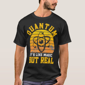 Quantum Physics like magic but real Funny Physicis T-shirt