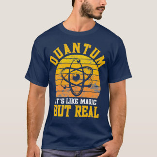 Quantum Physics like magic but real Funny Physicis T-shirt