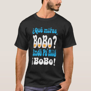 Qué mirás bobo Andá pa' allá bobo Speech T-shirt