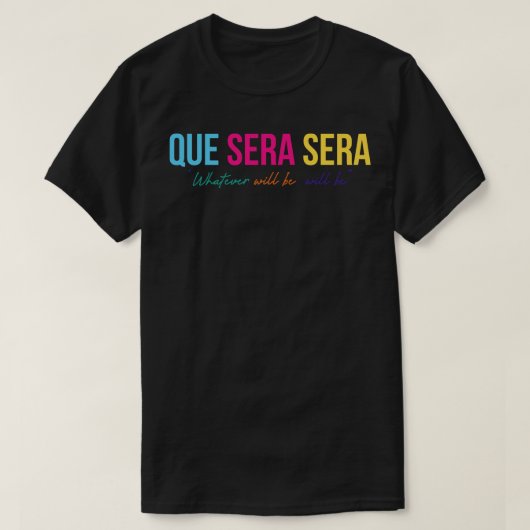 Que Sera Sera T-shirt (Design voorkant)
