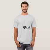 Que? T-shirt de devis (Devant entier)