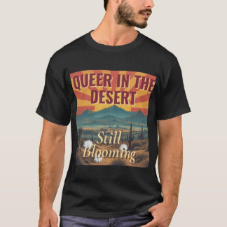 Queer in de woestijn nog steeds bloeiende Arizona T-shirt