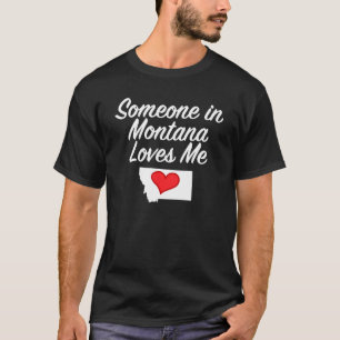 Quelqu'un dans le Montana m'aime T-shirt Cadeau pr