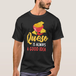 Queso Dip Cheese Salsa Mexican Chips Chili Kon Que T-shirt