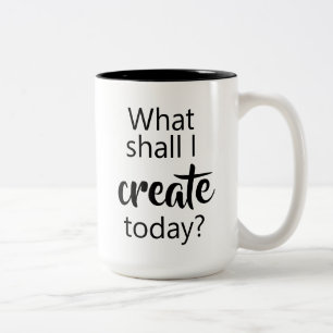 Qu'Est-Ce Que Je Vais Créer Aujourd'Hui ? Café Mug