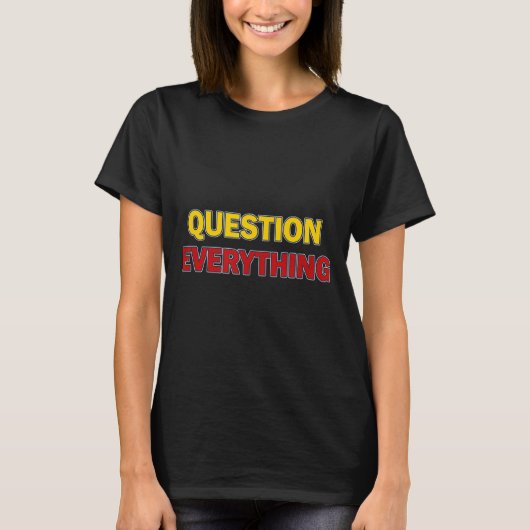 Question Everything Bold Tygraphy Graphic  T-shirt (Voorkant)