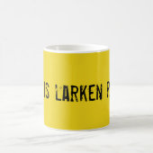 Qui est Larken s'est levé ?  Tasse de café (Centre)