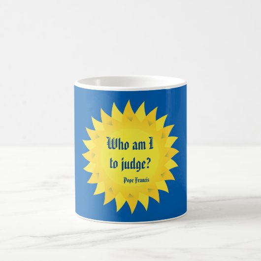 Qui suis-je à juger ? Pape Francis Quote Mug (Centre)