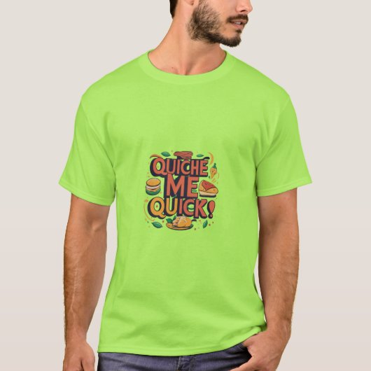 Quiche Me Snel T-shirt (Voorkant)
