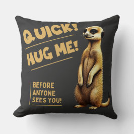 Quick! Hug Me – Cute meerkat for cuddling Kussen