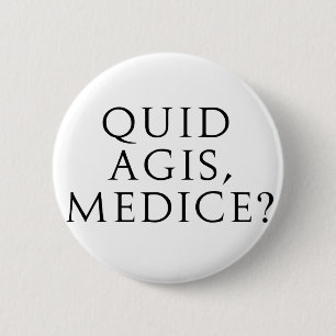 Quid Agis, Medice? Ronde Button 5,7 Cm