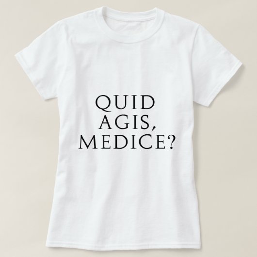 Quid Agis, Medice? T-shirt (Design voorkant)