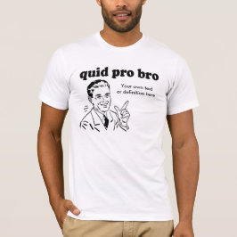 QUID PRO BRO T-SHIRT