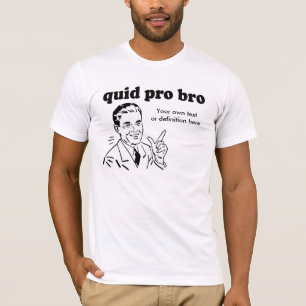 QUID PRO BRO T-SHIRT