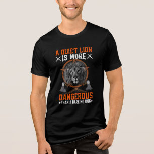Quiet Lion T-shirt Een stille leeuw is gevaarlijke