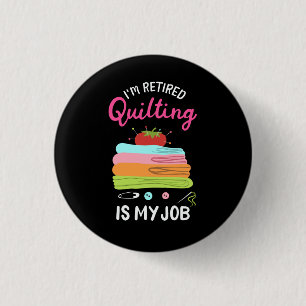Quilten - IK Ben Met Pensioen Quilten Is Mijn Werk Ronde Button 3,2 Cm