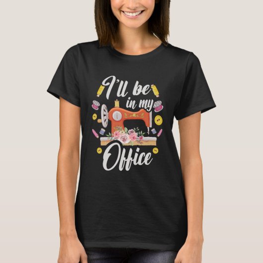Quilten Naaien Ik Ben In Mijn Kantoor Quilters Naa T-shirt (Voorkant)