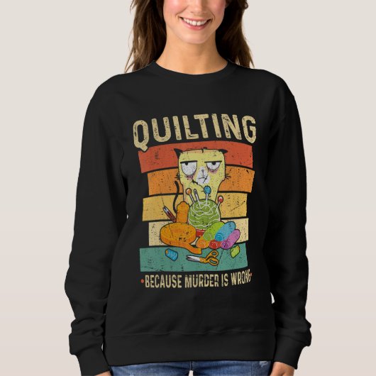Quilting Because Murder Is Wrong Cat Trui (Voorkant)