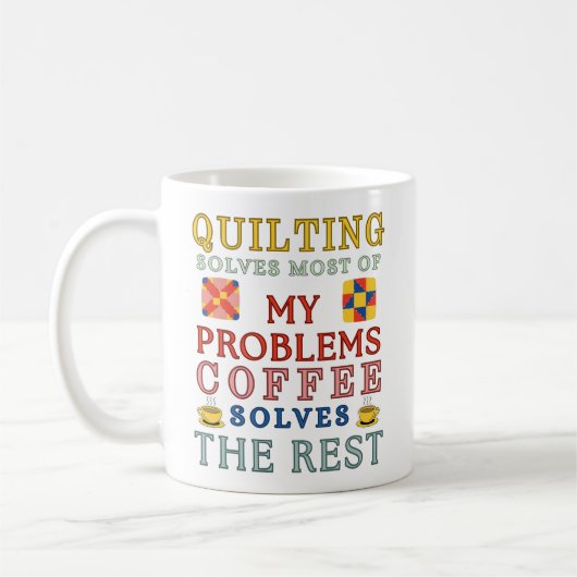 Quilting Solves Most Of My Problems  Koffiemok (Links)