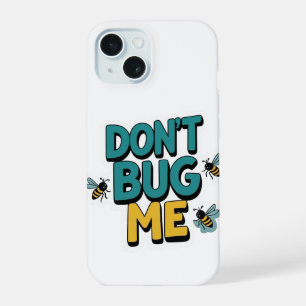 Quirky Bee Pun - Don't Bug Me Kunstwerk iPhone 15 Hoesje