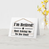 QUIT ASKING ME TO DO STUFF-I AM RETIRED KAART (Gele Bloem)