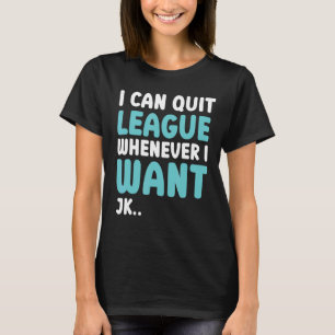 Quit League Whenever I Want Video Game 5 T-shirt
