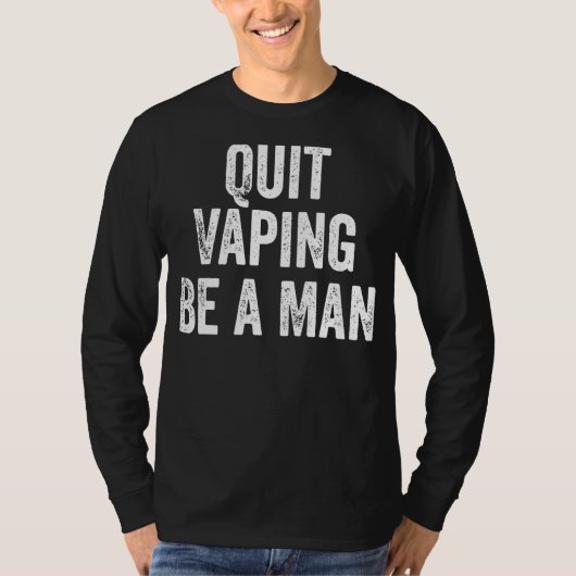 Quit Vaping Be a Man Funny Stop Vaping T-shirt (Voorkant)